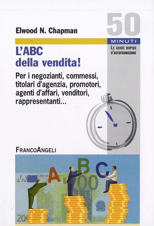 L'ABC della vendita! Per i negozianti, commessi, titolari d'agenzia, promotori, agenti d'affari, venditori, rappresentanti... - Elwood N. Chapman - copertina