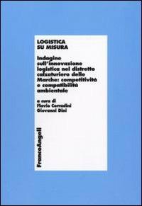 Logistica su misura. Indagine sull'innovazione logistica nel distretto calzaturiero delle Marche: competitività e compatiblità ambientale - copertina