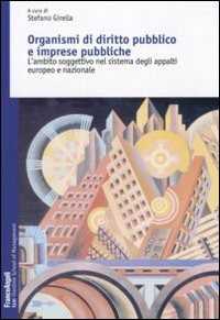 Organismi di diritto pubblico e imprese pubbliche. L'ambito soggettivo nel sistema degli appalti europeo e nazionale