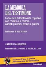 La memoria del testimone. La tecnica dell'intervista cognitiva con l'adulto e il minore. Aspetti giuridici, teorici e pratici