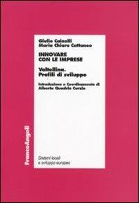 Innovare con le imprese. Valtellina. Profili di sviluppo - Giulio Cainelli,M. Chiara Cattaneo - copertina