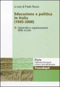 Educazione e politica in Italia (1945-2008). Vol. 6: Università e organizzazione della scuola. - copertina