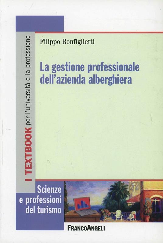 La gestione professionale dell'azienda alberghiera - Filippo Bonfiglietti - copertina