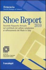 Shoe report 2010. Secondo rapporto annuale sul contributo del settore calzaturiero al rafforzamento del Made in Italy