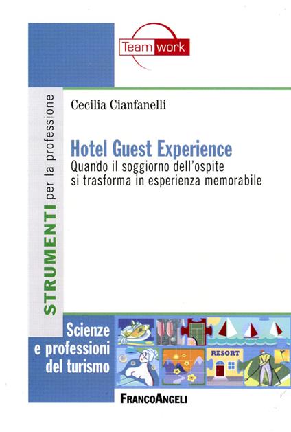 Hotel guest experience. Quando il soggiorno dell'ospite si trasforma in esperienza memorabile - Cecilia Cianfanelli - copertina