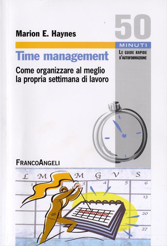 Time management. Come organizzare al meglio la propria settimana di lavoro - Marion E. Haynes - copertina