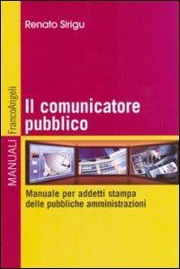 Il comunicatore pubblico. Manuale per addetti stampa delle pubbliche amministrazioni - Renato Sirigu - copertina