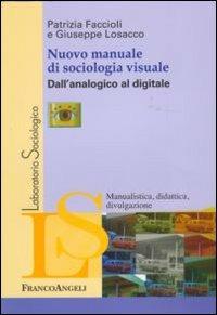 Nuovo manuale di sociologia visuale. Dall'analogico al digitale - Patrizia Faccioli,Giuseppe Losacco - copertina