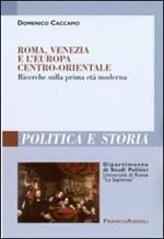 Roma, Venezia e l'Europa centro-orientale. Ricerche sulla prima età moderna