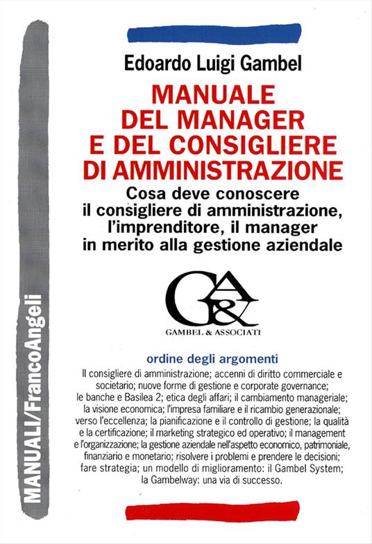 Manuale del manager e del consigliere di amministrazione. Cosa deve conoscere il consigliere di amministrazione, l'imprenditore, il manager in merito alla gestione aziendale - Edoardo Luigi Gambel - copertina