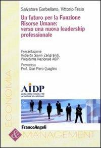 Un futuro per la funzione risorse umane: verso una nuova leadership professionale - Salvatore Garbellano,Vittorio Tesio - copertina