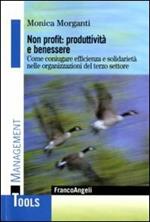 Non profit: produttività e benessere. Come coniugare efficienza e solidarietà nelle organizzazioni del terzo settore