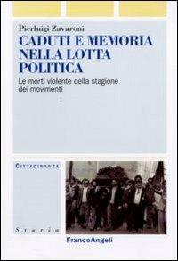 Caduti e memoria nella lotta politica. Le morti violente della stagione dei movimenti - Pierluigi Zavaroni - copertina