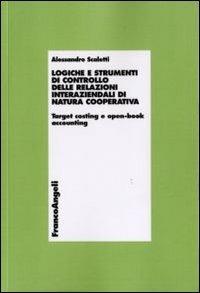 Logiche e strumenti di controllo delle relazioni interaziendali di natura cooperativa. Target costing e open-book accounting - Alessandro Scaletti - copertina