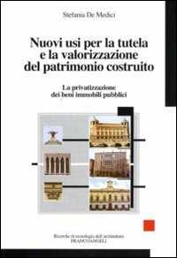 Nuovi usi per la tutela e la valorizzazione del patrimonio costruito. La privatizzazione dei beni immobili pubblici
