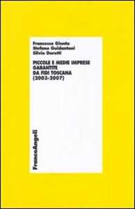 Piccole e medie imprese garantite da Fidi Toscana (2003-2007)