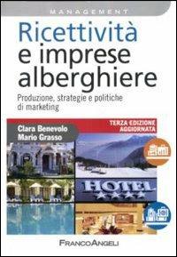 Ricettività e imprese alberghiere. Produzione, strategie e politiche di marketing - Clara Benevolo,Mario Grasso - copertina