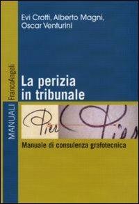 La perizia in tribunale. Manuale di consulenza grafotecnica - Evi Crotti,Alberto Magni,Oscar Venturini - copertina