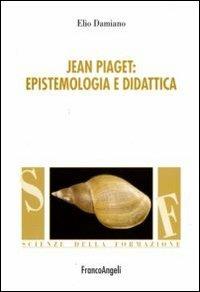 Jean Piaget. Epistemologia e didattica - Elio Damiano - copertina