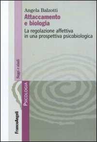 Attaccamento e biologia. La regolazione affettiva in una prospettiva psicobiologica