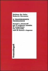 Il trasferimento tecnologico. Scenari e strumenti per il reciproco scambio di competenze tra università, enti di ricerca e imprese - Stefano De Falco,Roberto Germano - copertina