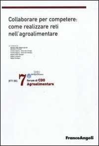 Settimo Forum di Cdo agroalimentare 2010. Collaborare per competere: come realizzare reti nell'agroalimentare