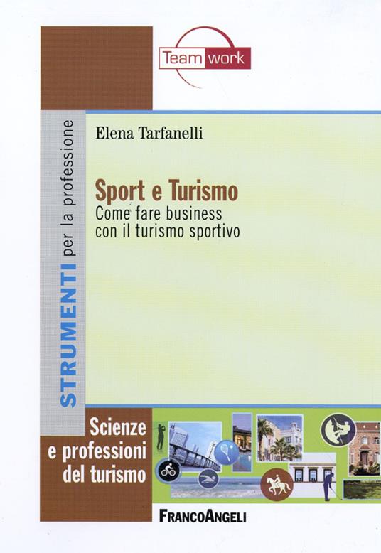 Sport e turismo. Come fare business con il turismo sportivo - Elena Tarfanelli - copertina