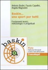 Baskin... uno sport per tutti. Fondamenti teorici, metodologici e progettuali - Antonio Bodini,Fausto Capellini,Angela Magnanini - copertina
