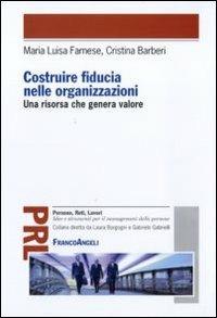 Costruire fiducia nelle organizzazioni. Una risorsa che genera valore - Maria Luisa Farnese,Cristina Barberi - copertina