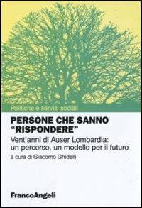 Persone che sanno «rispondere». Vent'anni di Auser Lombardia: un percorso, un modello per il futuro - copertina
