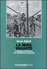 La mina vagante. Il disastro di Seveso e la solidarietà nazionale - Bruno Ziglioli - copertina