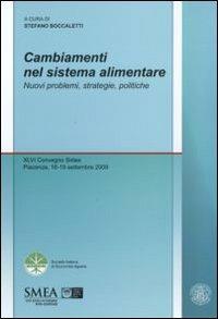 Cambiamenti nel sistema alimentare. Nuovi problemi, strategie, politiche. XLVI Convegno Sidea, Piacenza, 16-19 settembre 2010 - copertina