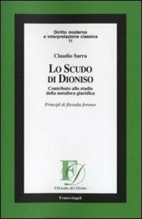 Lo scudo di Dioniso. Contributo allo studio della metafora giuridica. Principi di filosofia forense - Claudio Sarra - copertina