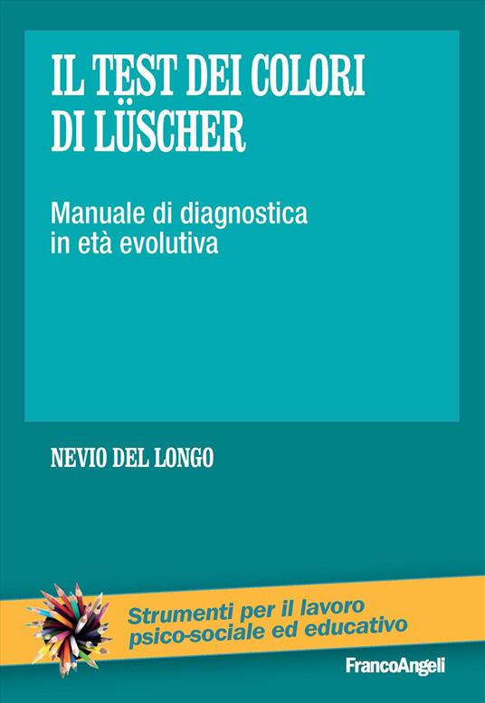 Il test dei colori di Lüscher. Manuale di diagnostica in età evolutiva - Nevio Del Longo - copertina