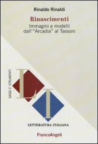 Rinascimenti. Immagini e modelli dall'«Arcadia» al Tassoni - Rinaldo Rinaldi - copertina