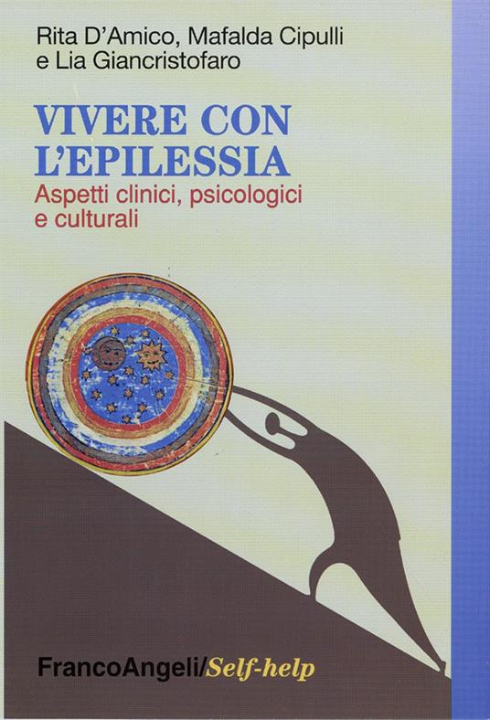 Vivere con l'epilessia. Aspetti clinici, psicologici e culturali - Rita D'Amico,Mafalda Cipulli,Lia Giancristofaro - copertina