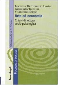 Arte ed economia. Chiavi di lettuta socio-psicologica - Lucrezia De Domizio Durini,Vitantonio Russo,Giancarlo Trentini - copertina