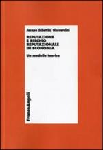 Reputazione e rischio reputazionale in economia. Un modello teorico