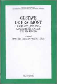 Gustave De Beaumont. La schiavitù, l'Irlanda, la questione sociale nel XIX secolo