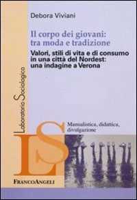 Il corpo dei giovani: tra moda e tradizione. Valori, stili di vita e di consumo in una città del Nordest: una indagine a Verona