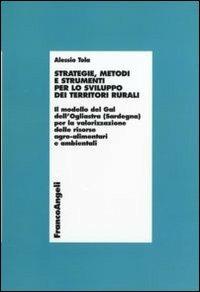 Strategie, metodi e strumenti per lo sviluppo dei territori rurali. Il modello del Gal dell'Ogliastra (Sardegna) per la valorizzazione delle risorse agro... - Alessio Tola - copertina