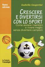 Crescere e divertirsi con lo sport. Come aiutare i bambini a vivere meglio senza diventare campioni