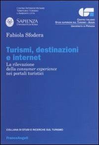 Turismi, destinazioni ed internet. La rilevazione della consumer experience nei portali turistici - Fabiola Sfodera - copertina