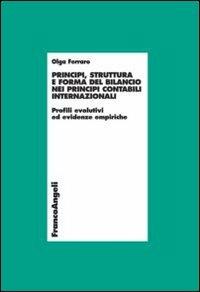 Principi, struttura e forma del bilancio nei principi contabili internazionali. Profili evolutivi ed evidenze empiriche - Olga Ferraro - copertina