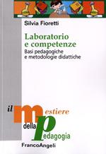 Laboratorio e competenze. Basi pedagogiche e metodologie didattiche