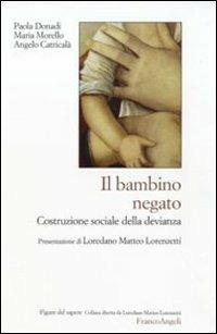 Il bambino negato. Costruzione sociale della devianza - Paola Donadi,Maria Morello,Angelo Catricalà - copertina
