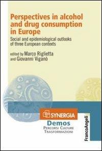 Perspectives in alcohol and drug consumption in Europe. Social and epidemiological outlooks of three european contexts - copertina