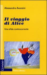 Il viaggio di Alice. Una sfida controcorrente - Alessandra Avanzini - copertina