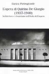 L'opera di Quirino De Giorgio (1937-1940). Architettura e classicismo nell'Italia dell'impero