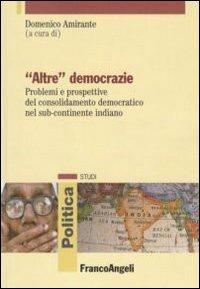 «Altre» democrazie. Problemi e prospettive del consolidamento democratico nel sub-continente indiano - copertina